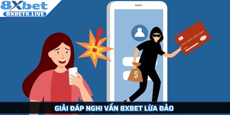 Giải đáp nghi vấn 8Xbet lừa đảo 