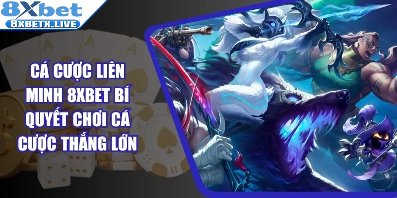 Cá cược liên minh 8Xbet