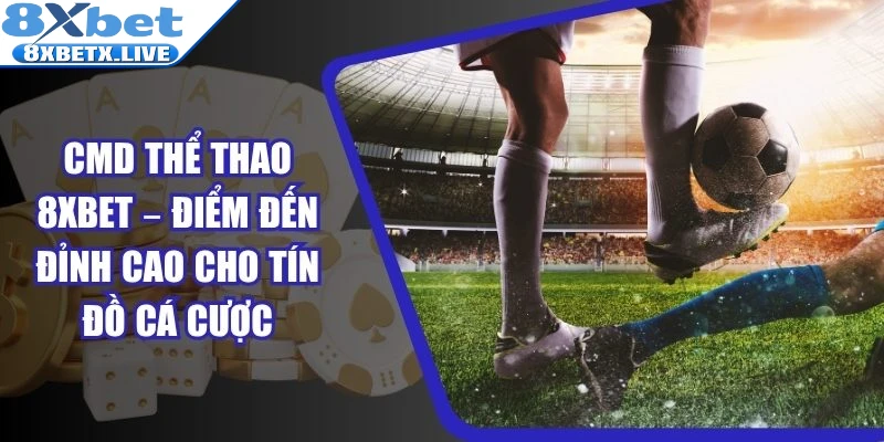 CMD Thể Thao 8Xbet
