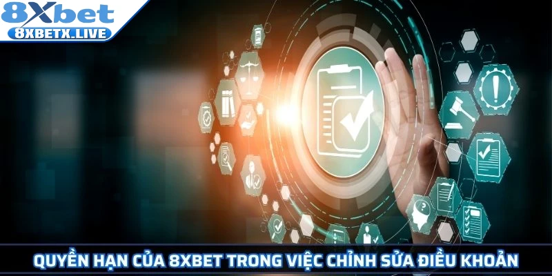 Quyền hạn của 8Xbet trong việc chỉnh sửa điều khoản