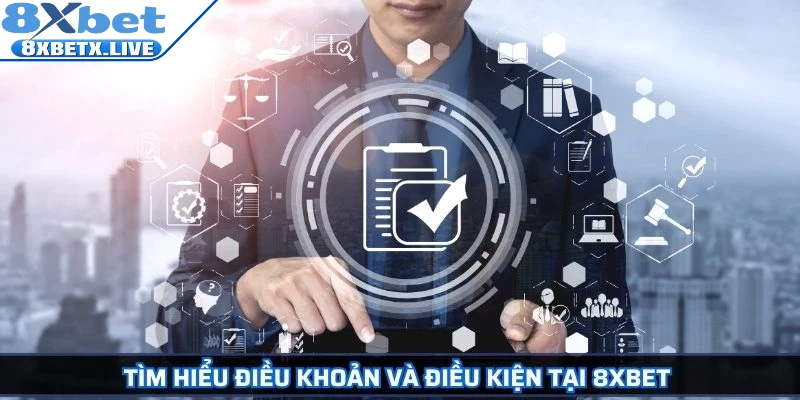 Tìm hiểu điều khoản và điều kiện tại 8Xbet