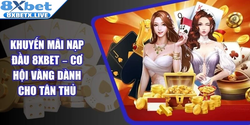 Khuyến mãi nạp đầu 8Xbet