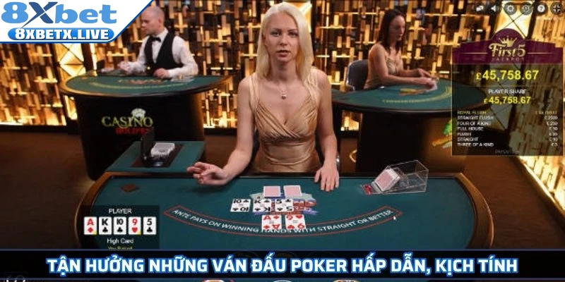 Tận hưởng những ván đấu Poker hấp dẫn, kịch tính