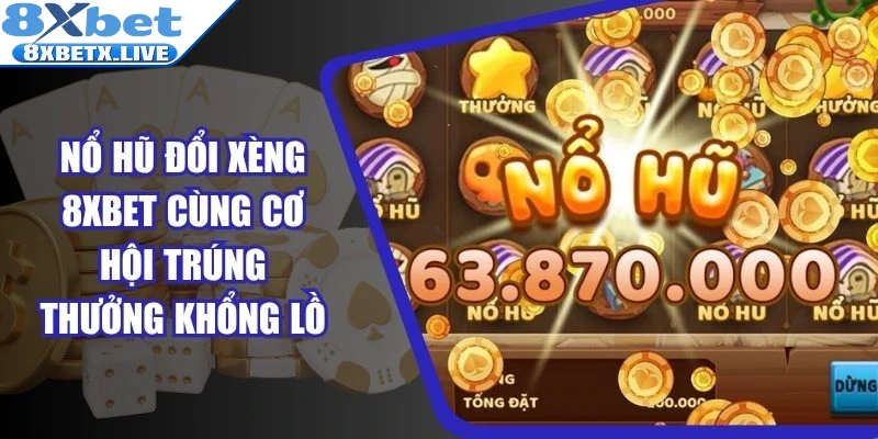 Nổ Hũ Đổi Xèng