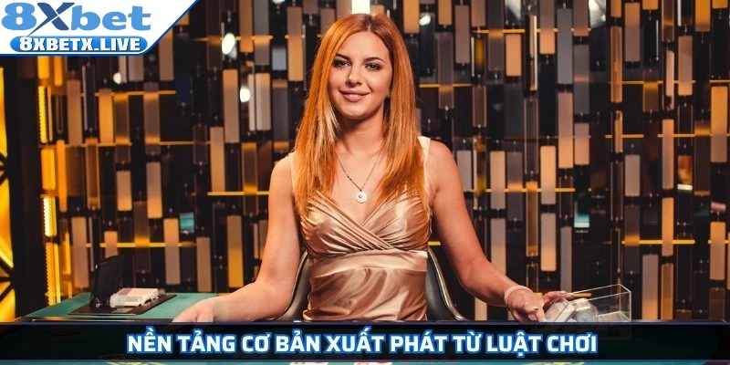 Nền tảng cơ bản xuất phát từ luật chơi 