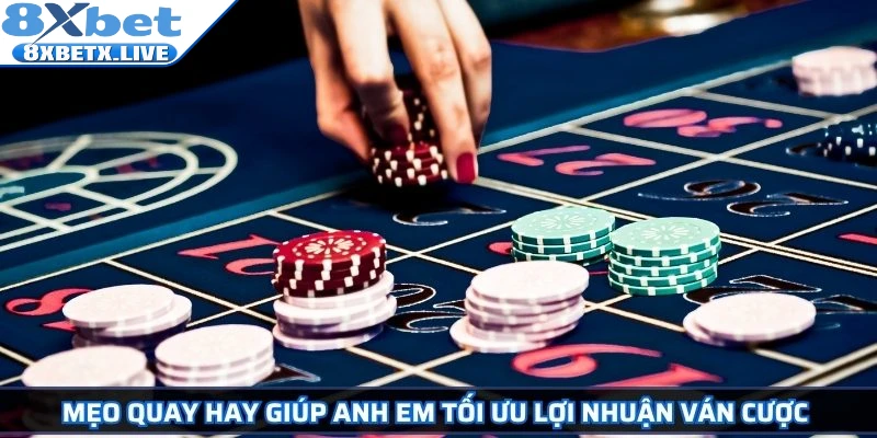 Mẹo quay hay giúp anh em tối ưu lợi nhuận ván cược 