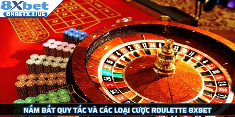 Nắm bắt quy tắc và các loại cược roulette 8Xbet