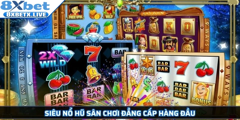 Siêu nổ hũ sân chơi đẳng cấp hàng đầu