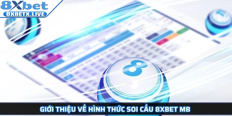 Giới thiệu về hình thức soi cầu 8Xbet MB 
