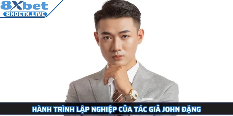 Hành trình lập nghiệp của tác giả John Đặng