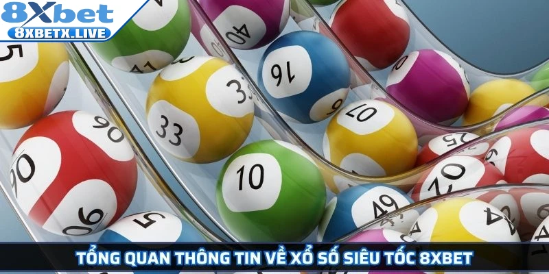 Tổng quan thông tin về xổ số siêu tốc 8Xbet 