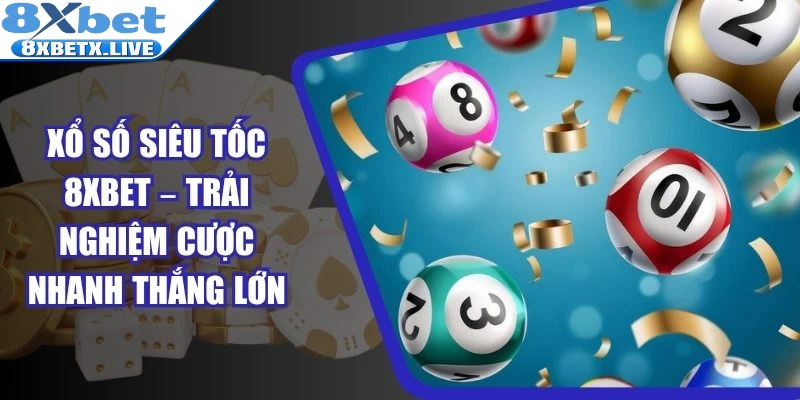 Xổ Số Siêu Tốc 8Xbet